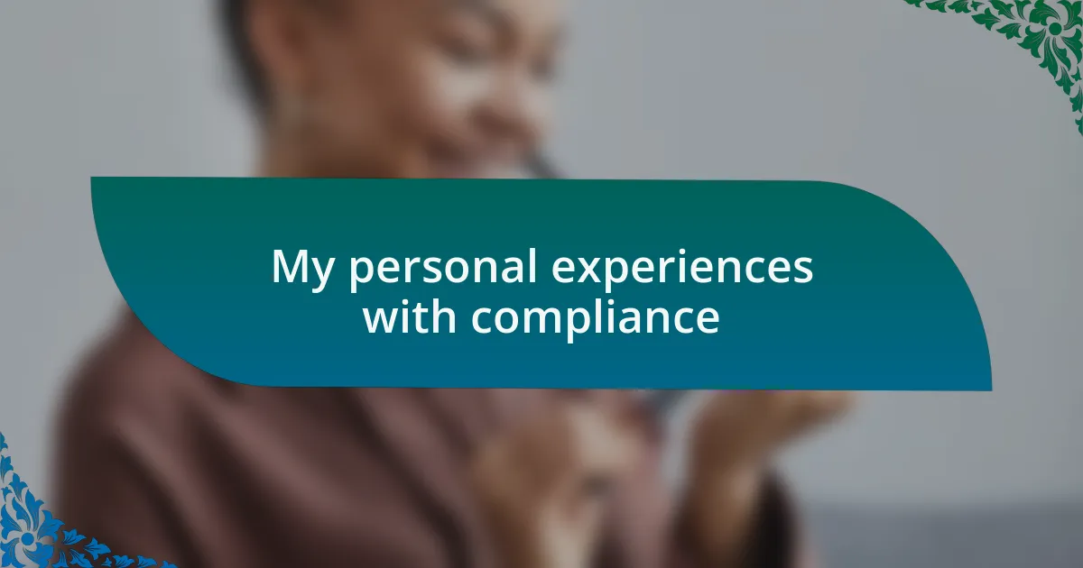 My personal experiences with compliance
