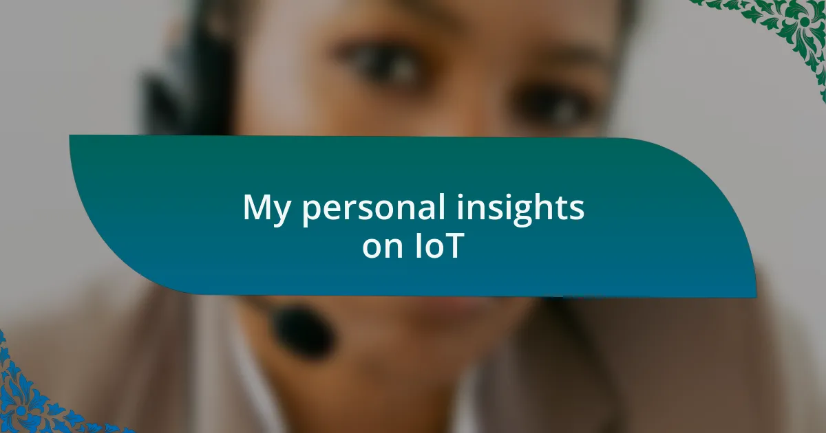 My personal insights on IoT