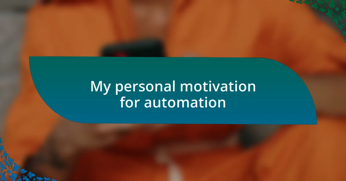 My personal motivation for automation