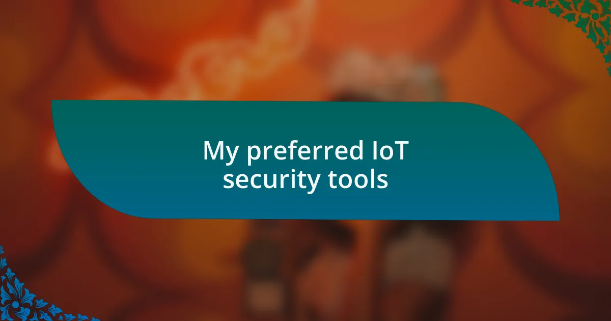 My preferred IoT security tools