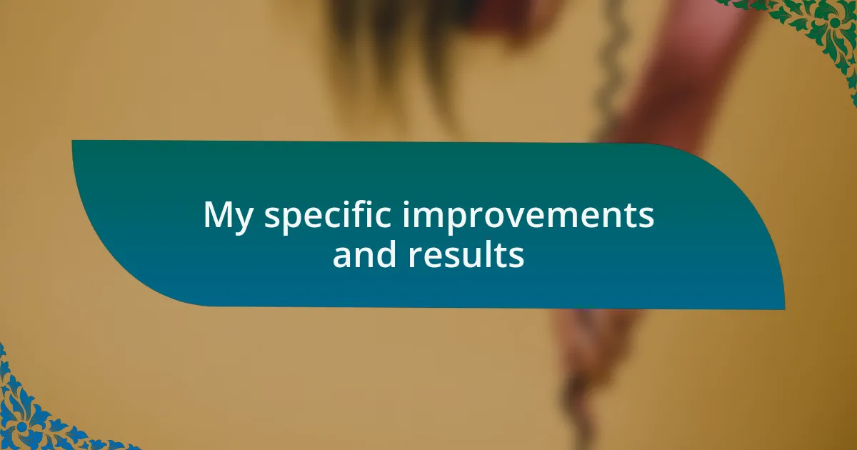 My specific improvements and results