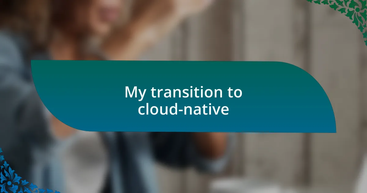 My transition to cloud-native