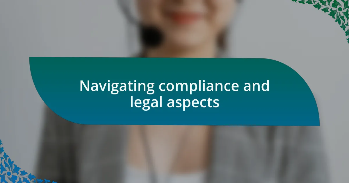 Navigating compliance and legal aspects