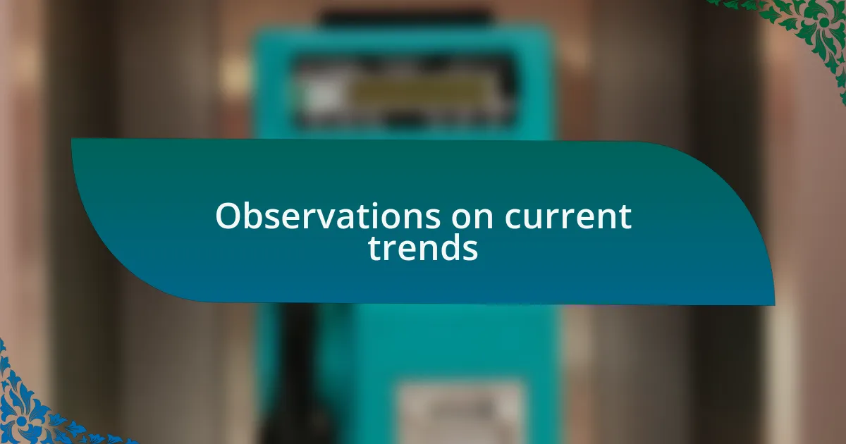 Observations on current trends