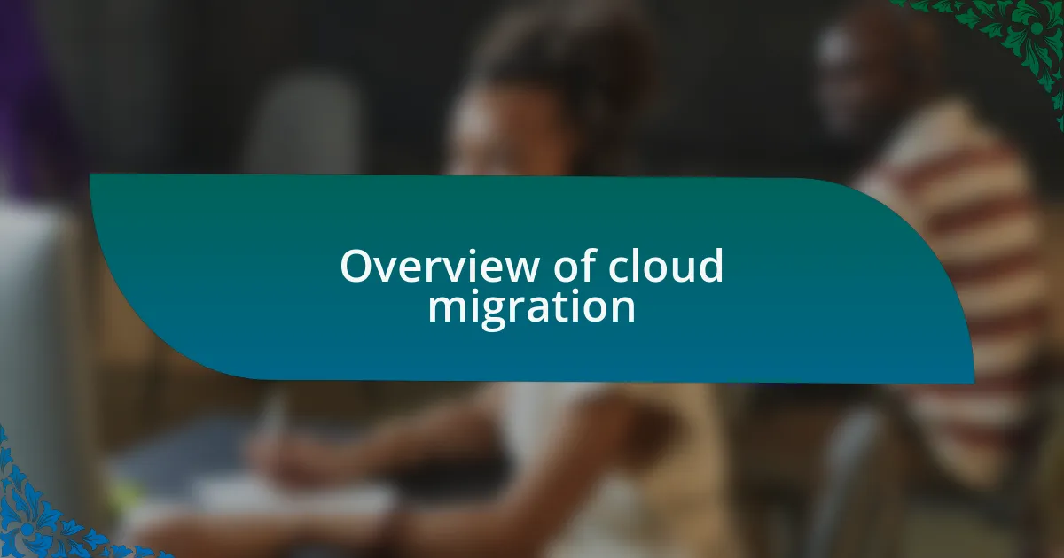 Overview of cloud migration