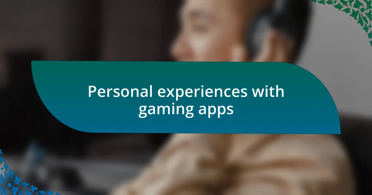 Personal experiences with gaming apps