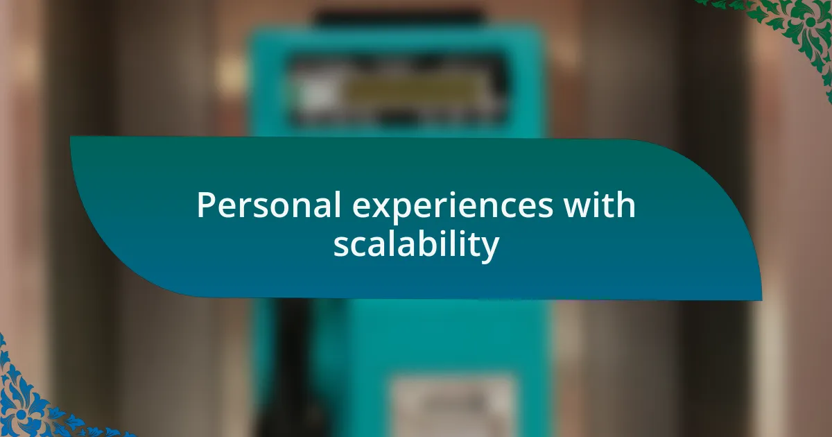 Personal experiences with scalability