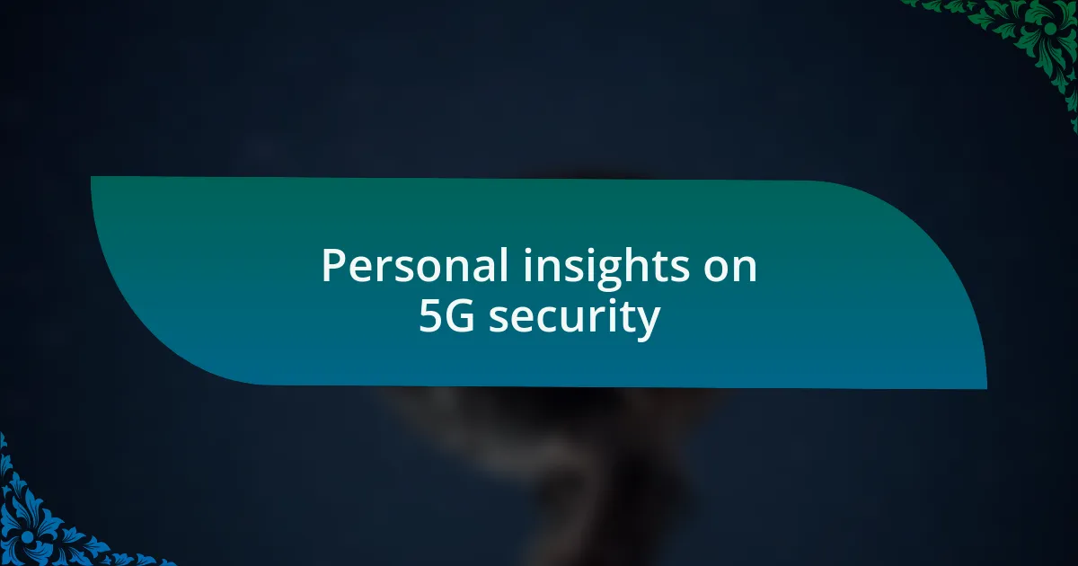 Personal insights on 5G security