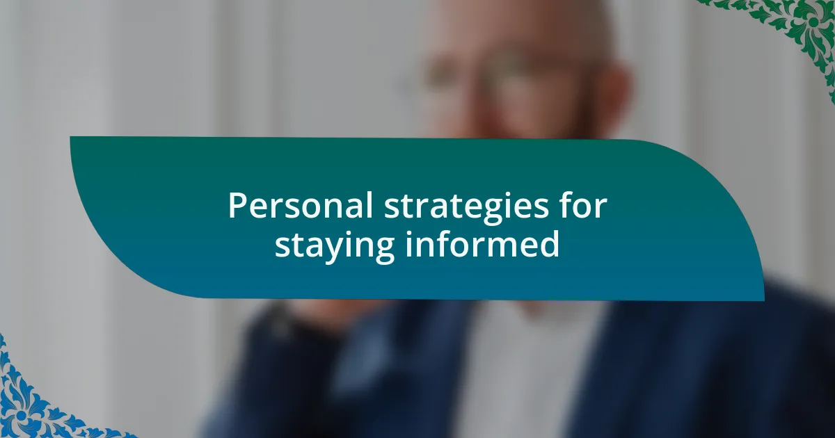 Personal strategies for staying informed