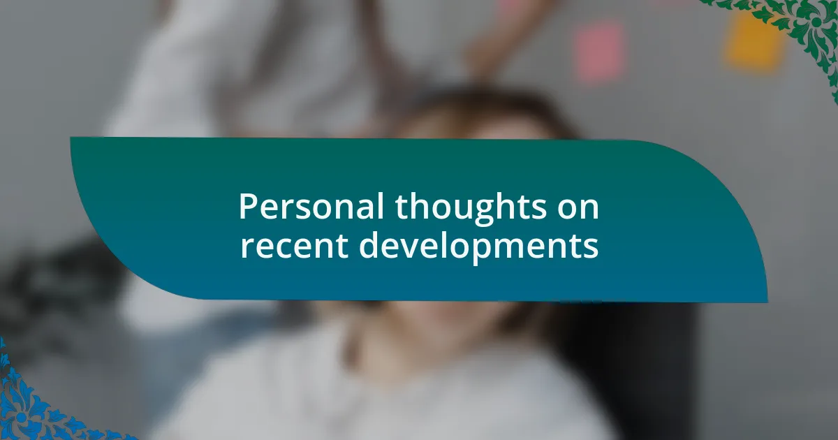 Personal thoughts on recent developments