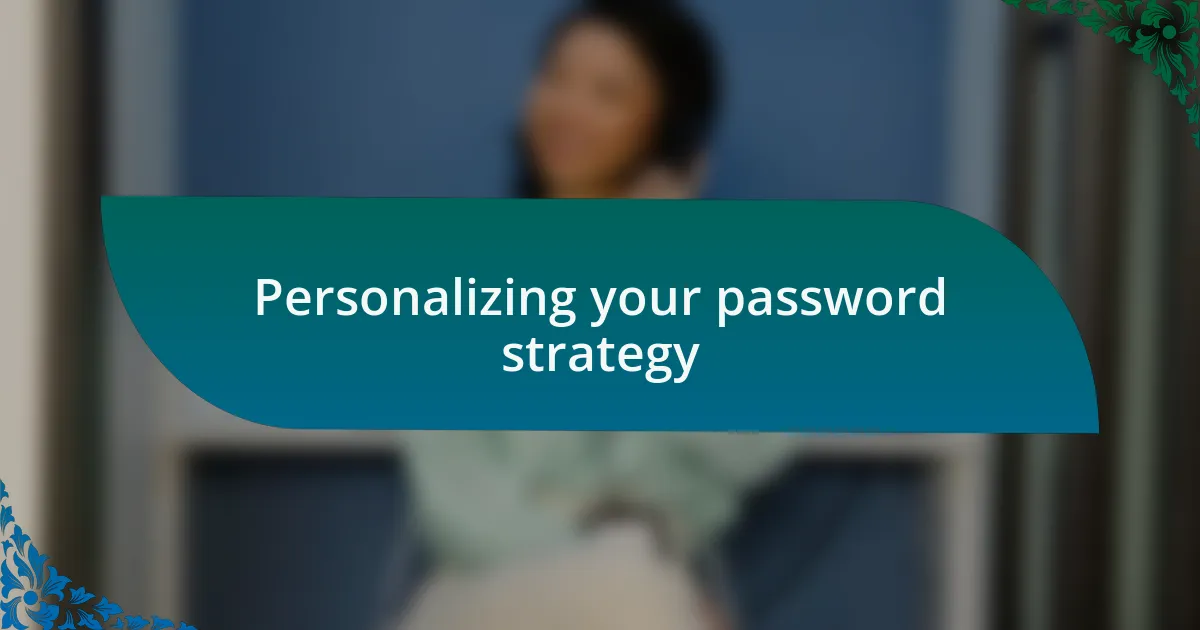 Personalizing your password strategy