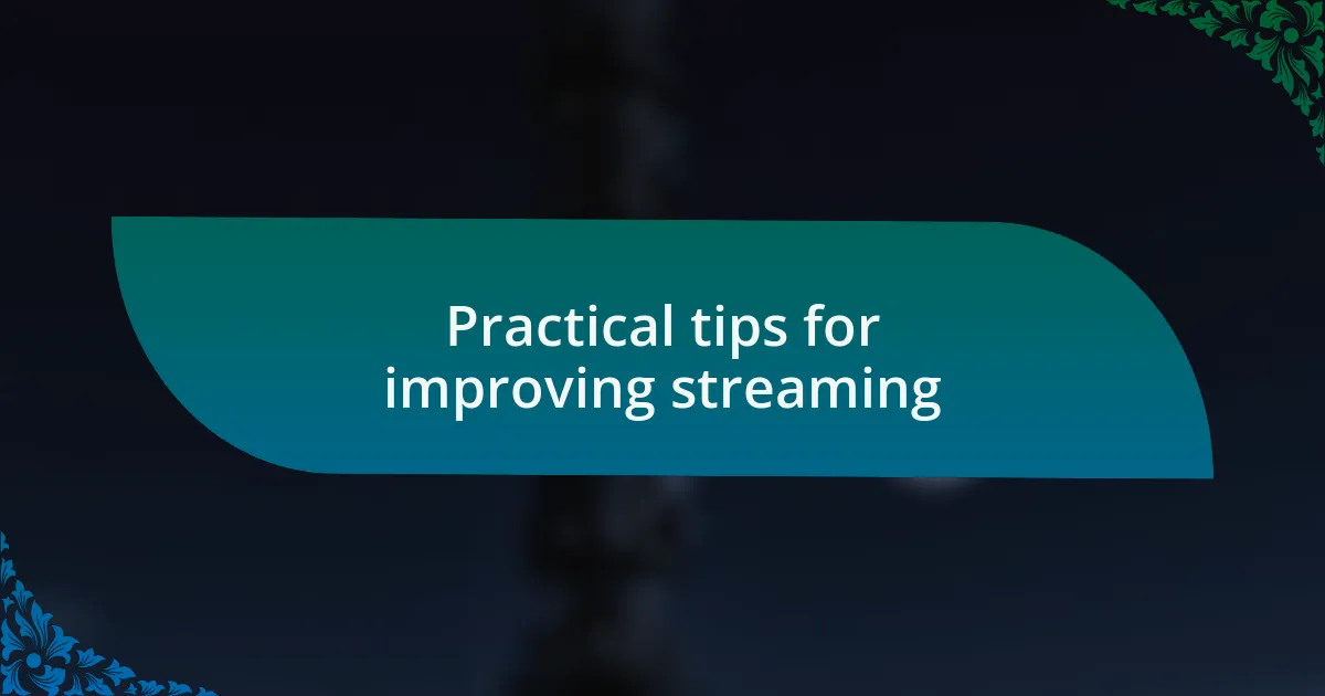 Practical tips for improving streaming