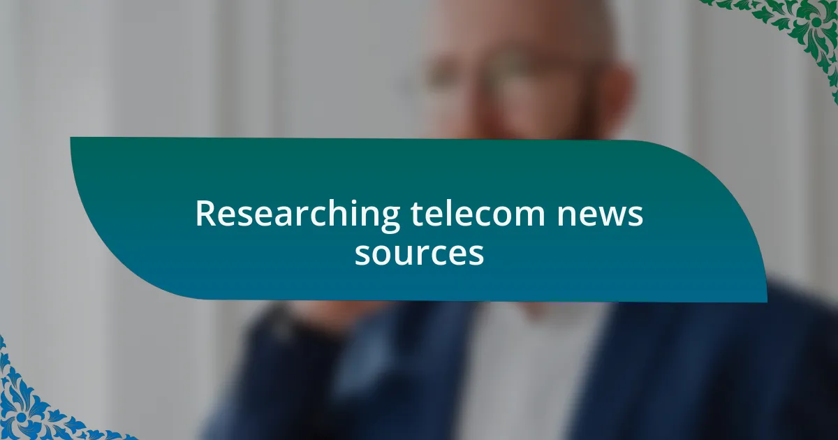 Researching telecom news sources