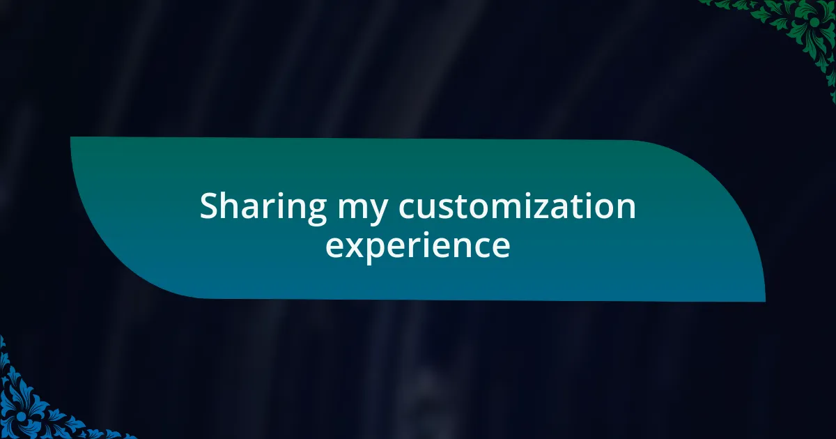 Sharing my customization experience