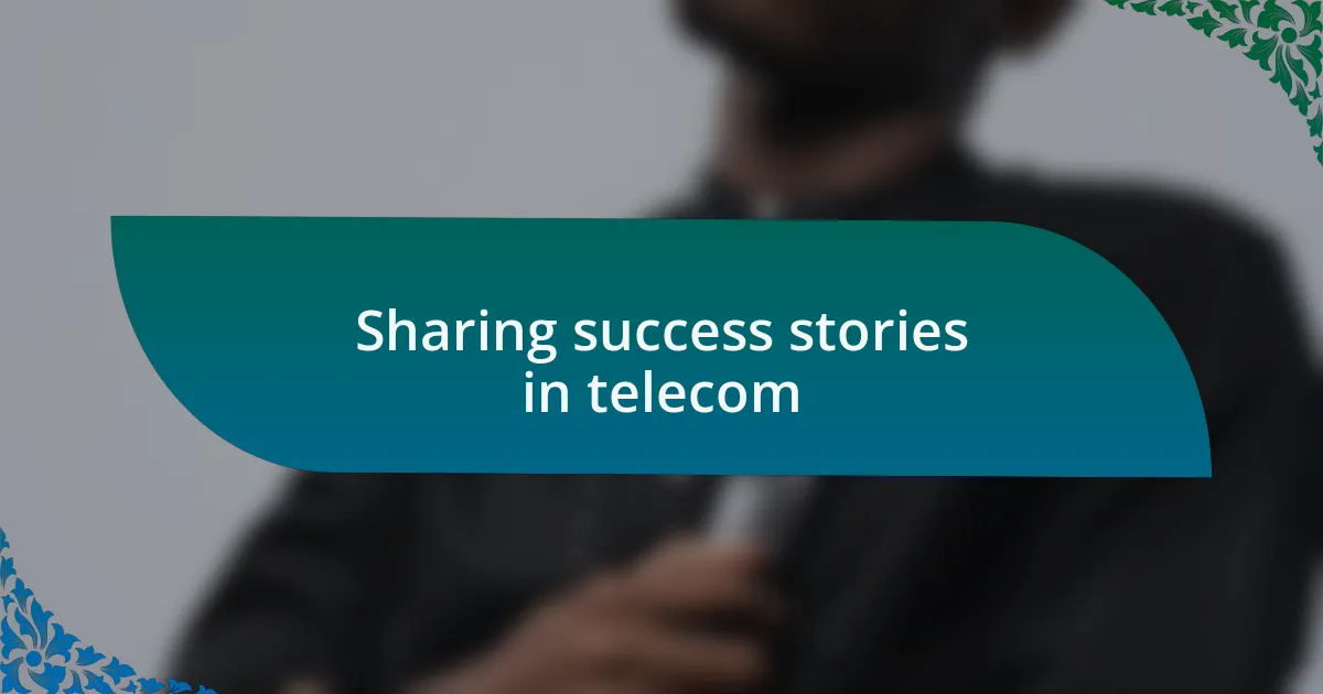 Sharing success stories in telecom