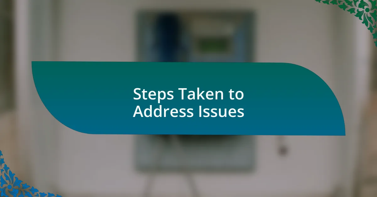 Steps Taken to Address Issues