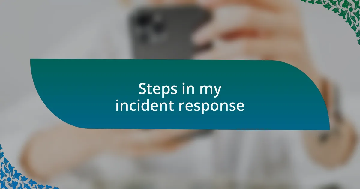 Steps in my incident response