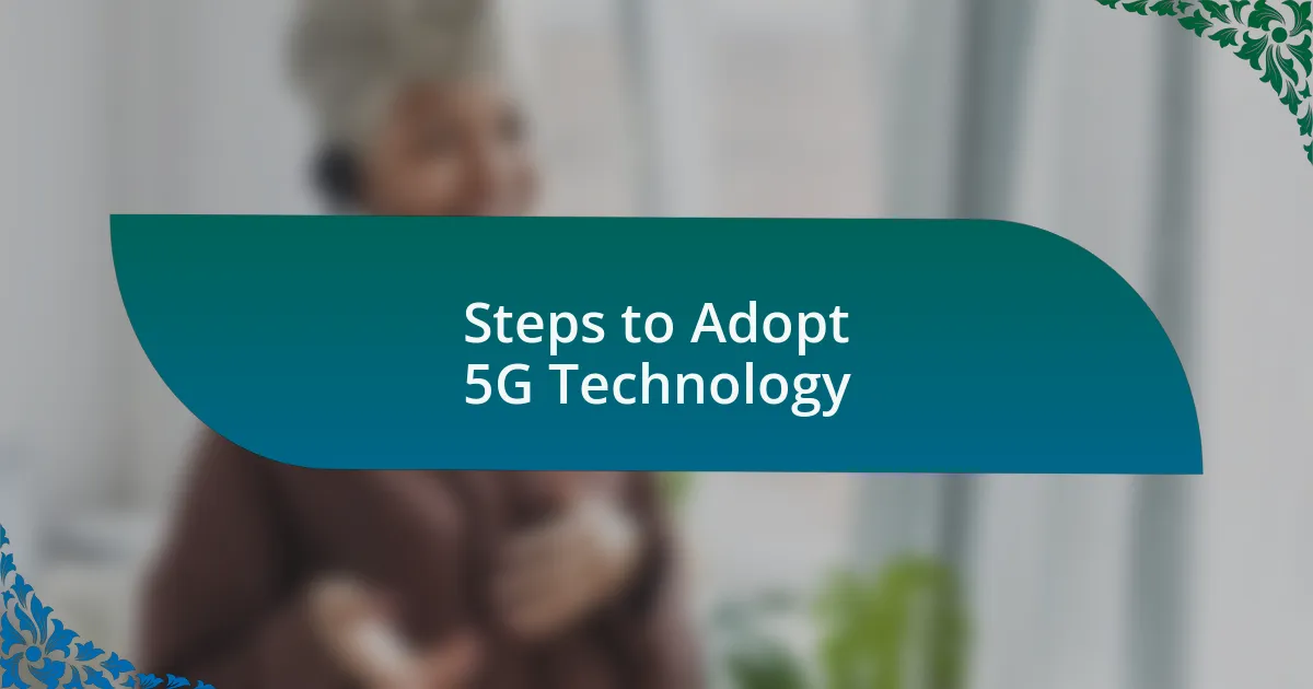 Steps to Adopt 5G Technology
