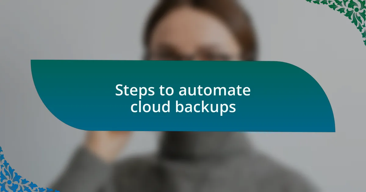 Steps to automate cloud backups