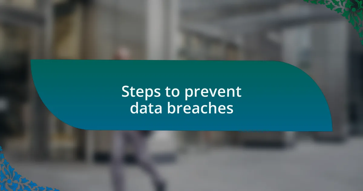 Steps to prevent data breaches