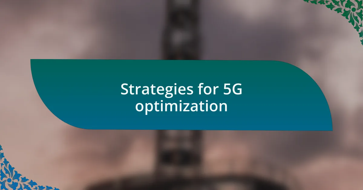 Strategies for 5G optimization