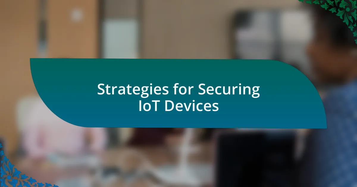 Strategies for Securing IoT Devices