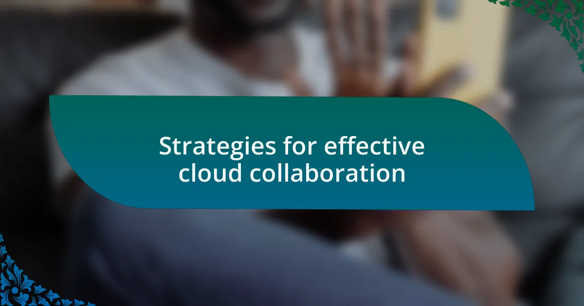 Strategies for effective cloud collaboration