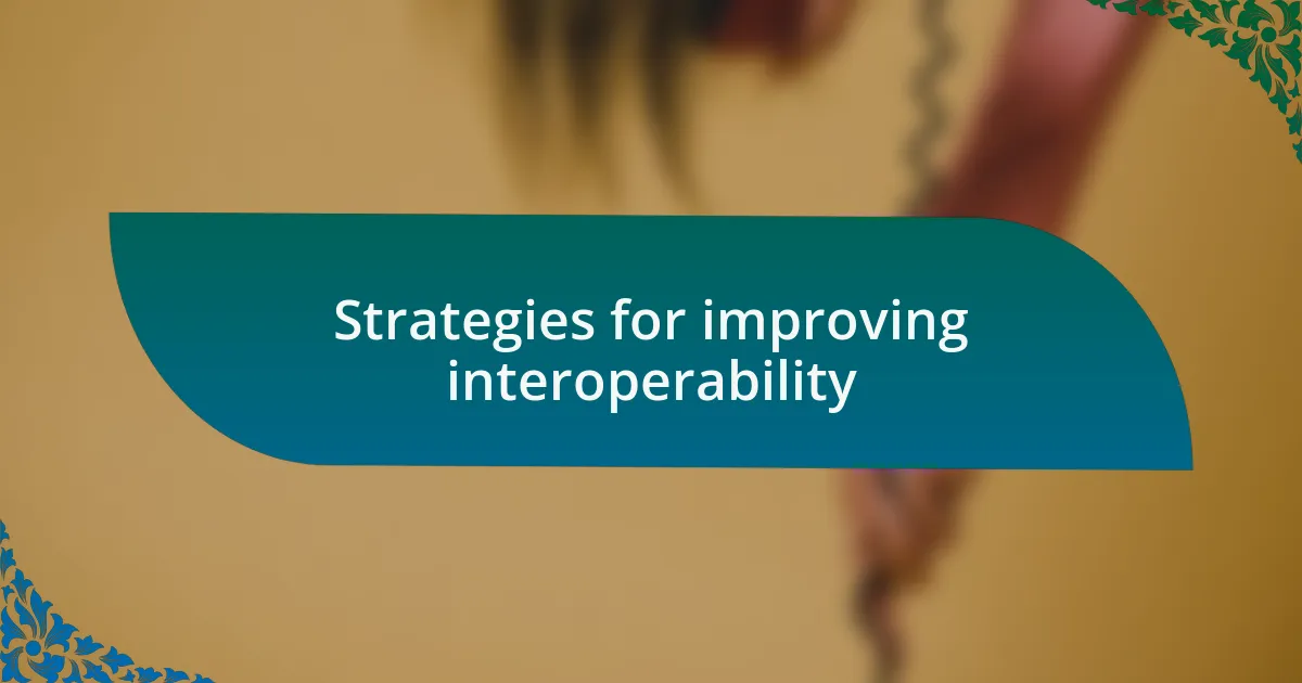 Strategies for improving interoperability