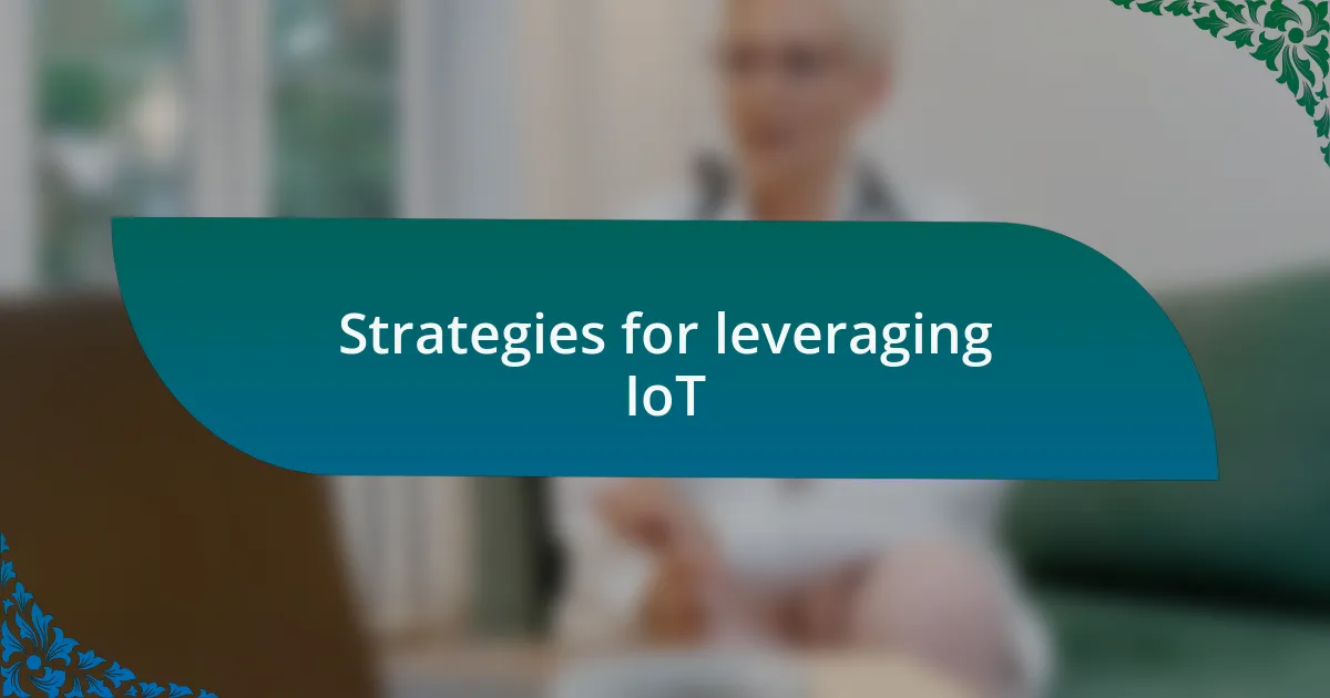 Strategies for leveraging IoT