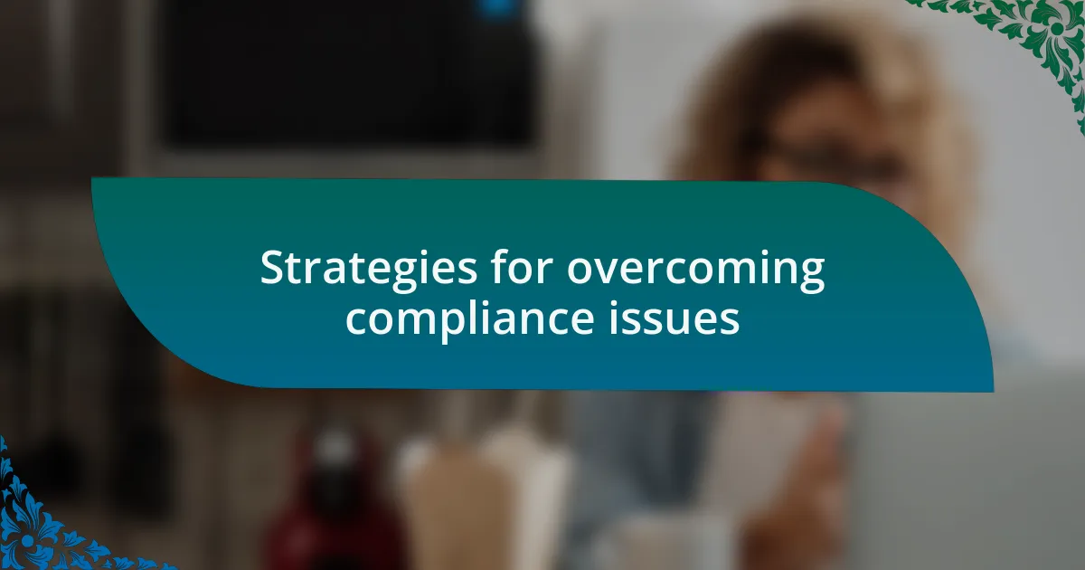 Strategies for overcoming compliance issues