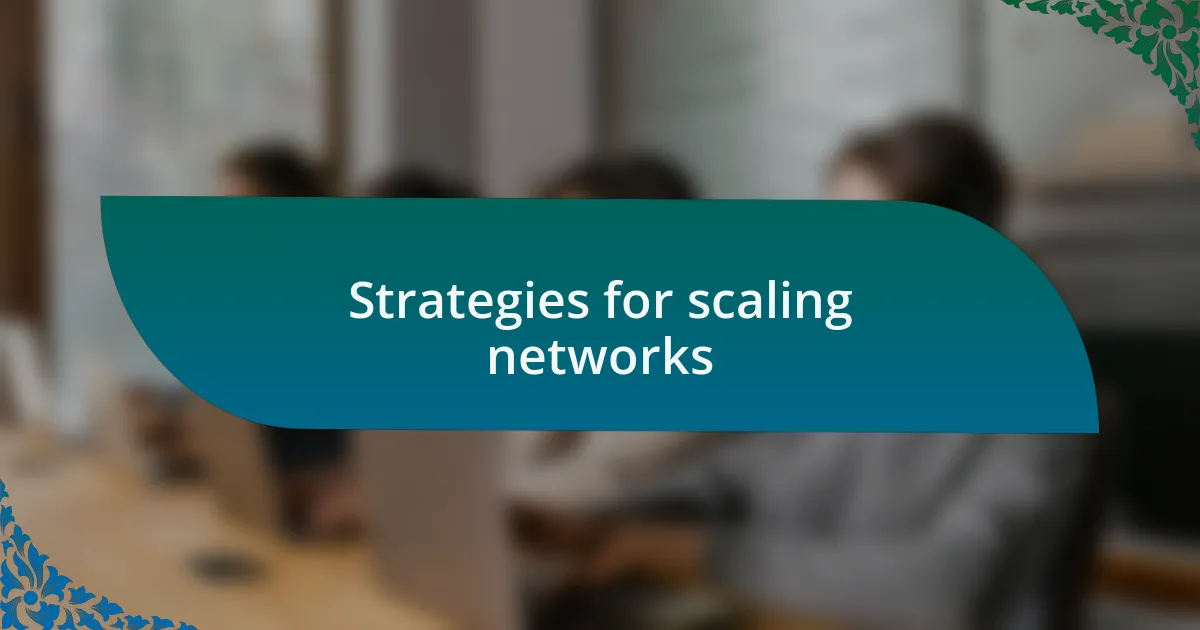 Strategies for scaling networks