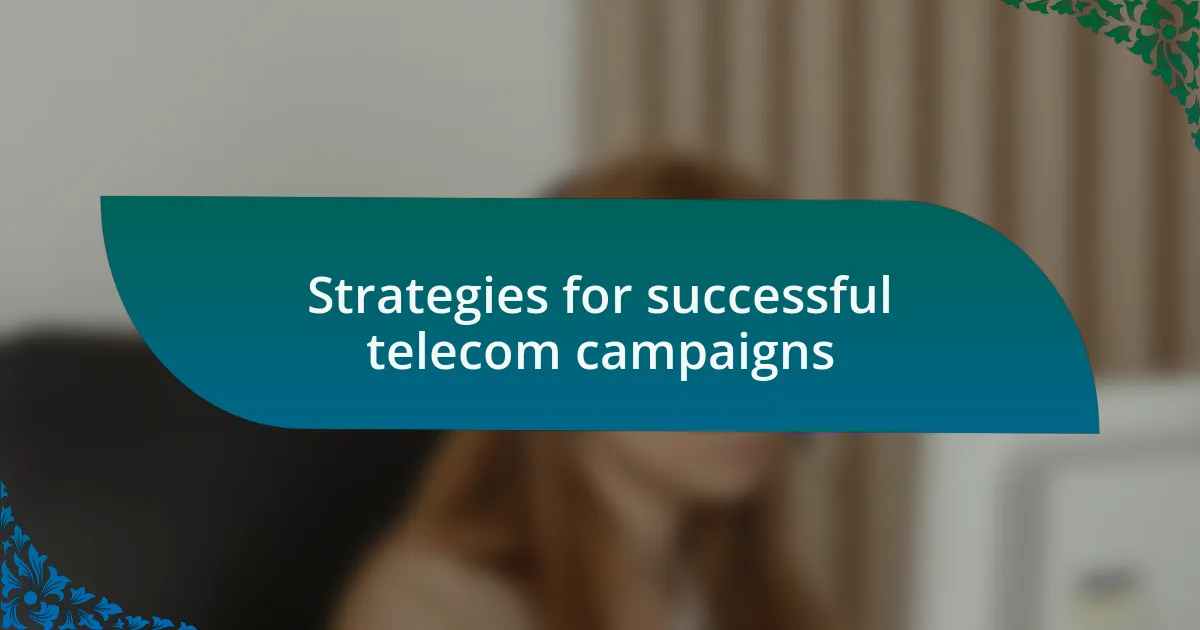 Strategies for successful telecom campaigns