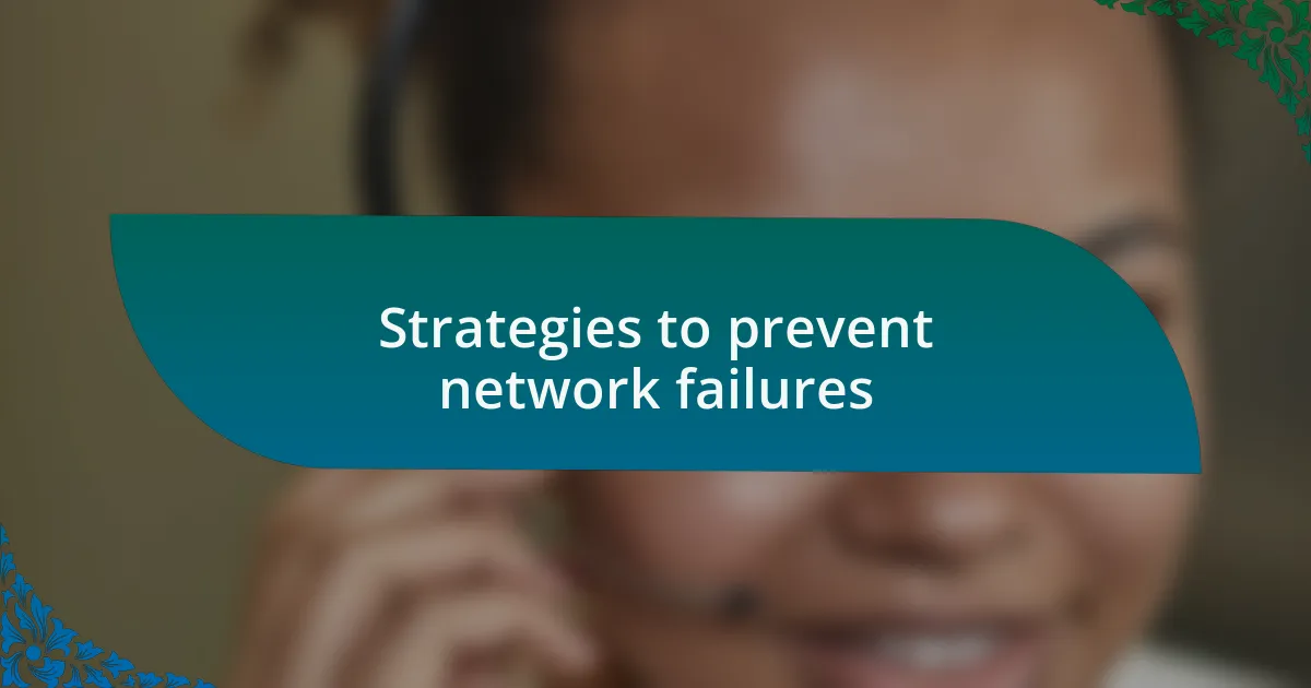 Strategies to prevent network failures