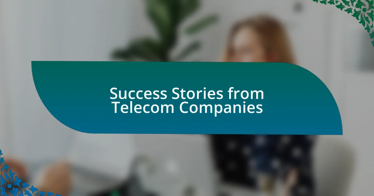 Success Stories from Telecom Companies