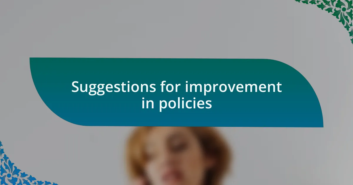 Suggestions for improvement in policies