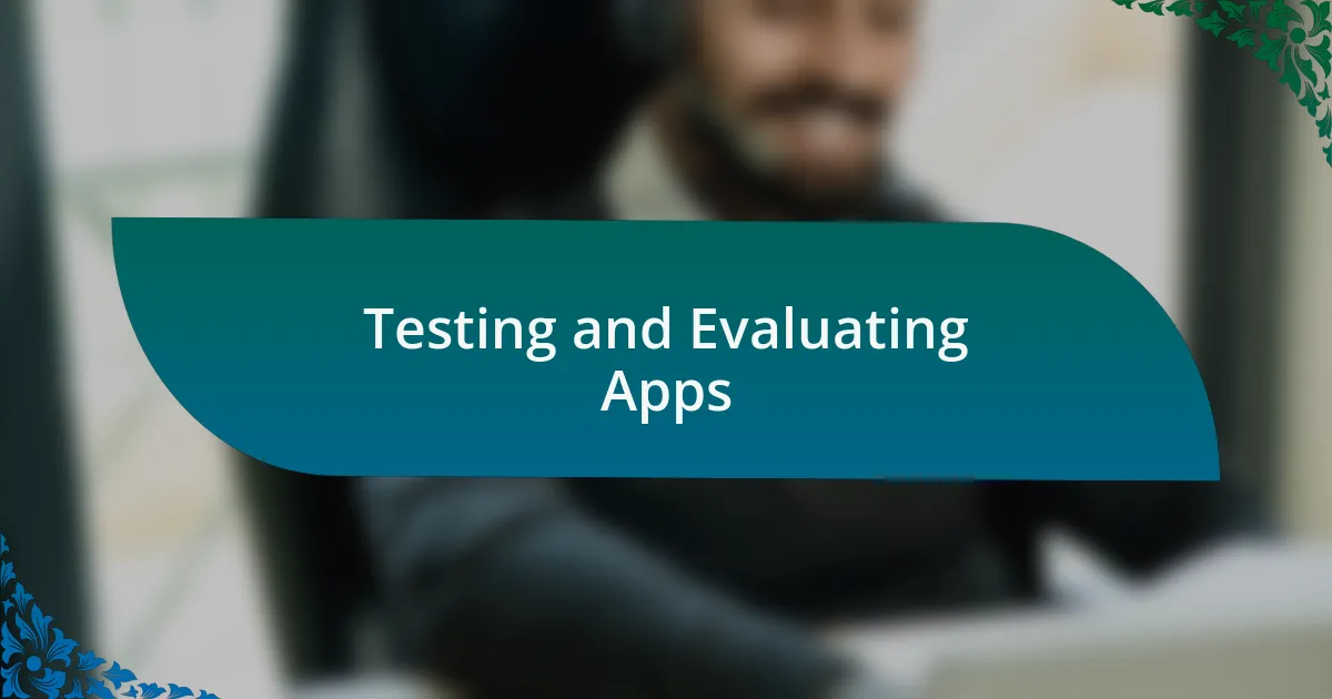Testing and Evaluating Apps