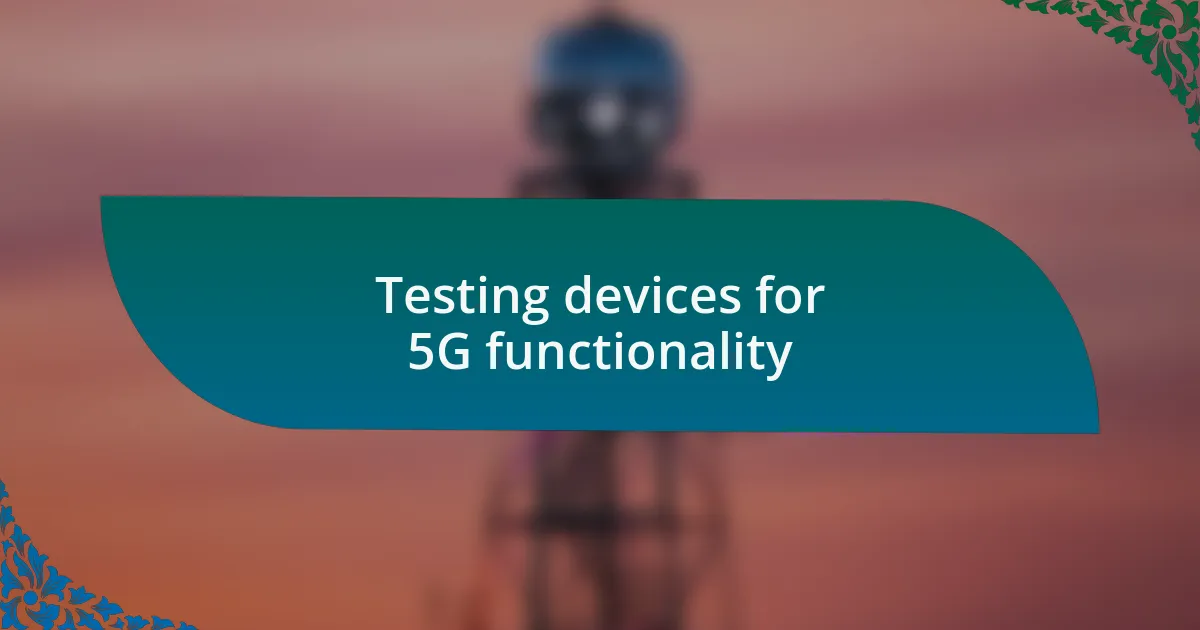 Testing devices for 5G functionality