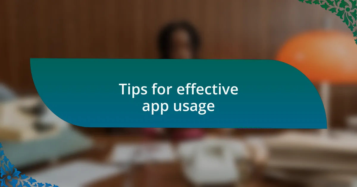 Tips for effective app usage