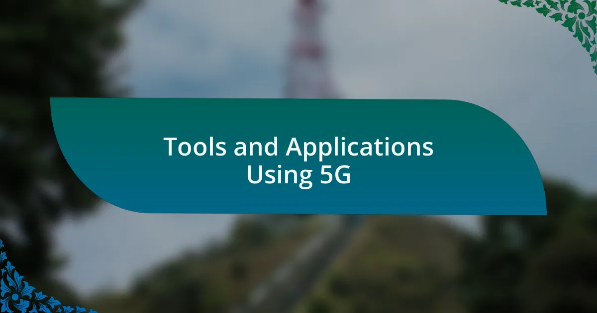Tools and Applications Using 5G