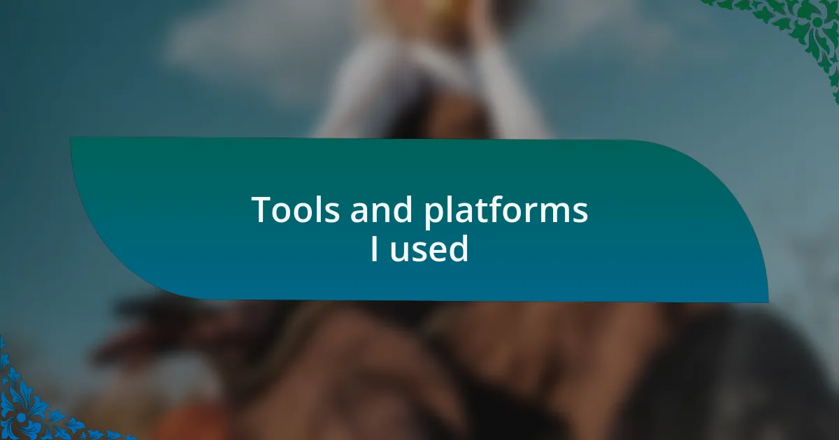 Tools and platforms I used