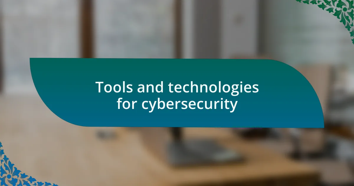Tools and technologies for cybersecurity