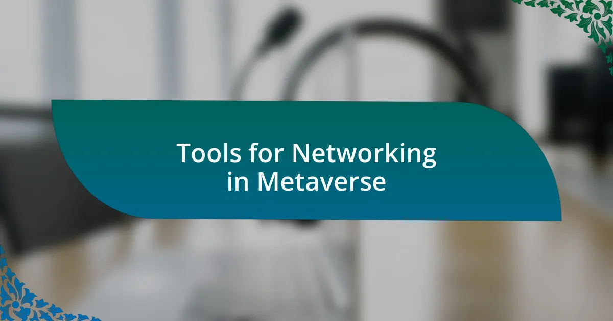 Tools for Networking in Metaverse