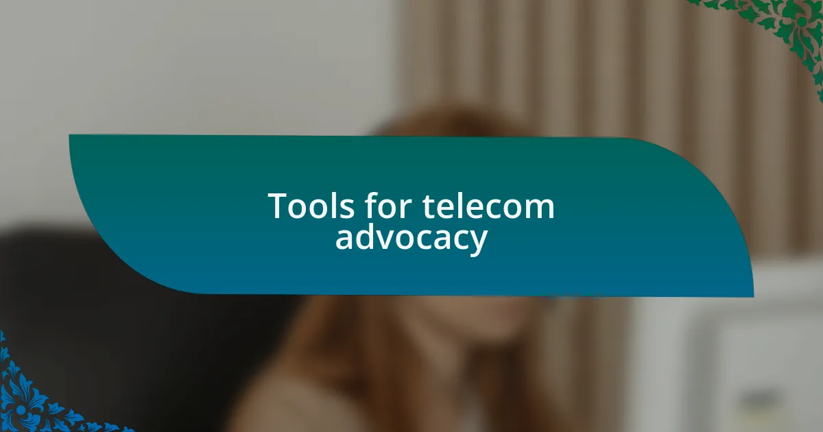 Tools for telecom advocacy