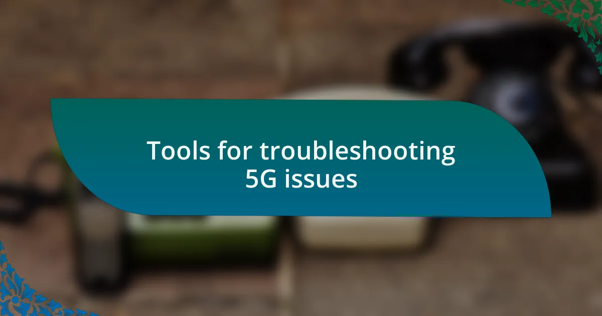 Tools for troubleshooting 5G issues