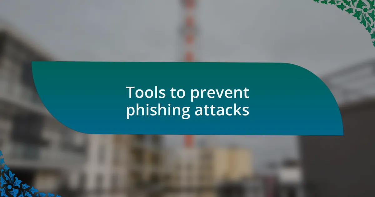 Tools to prevent phishing attacks