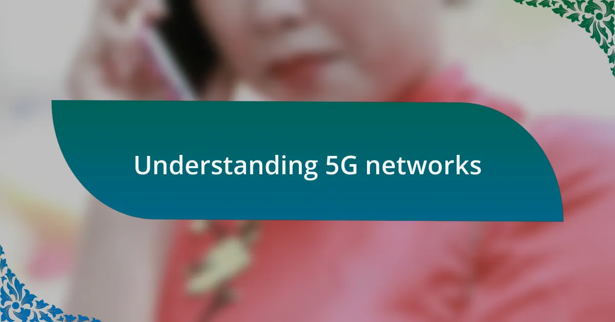 Understanding 5G networks