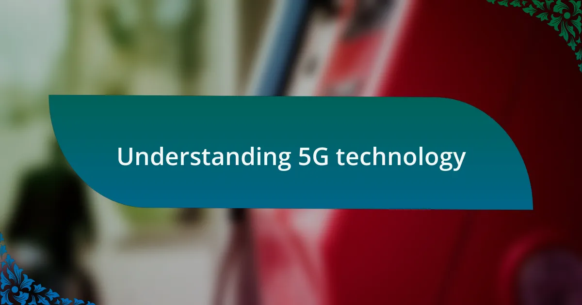 Understanding 5G technology