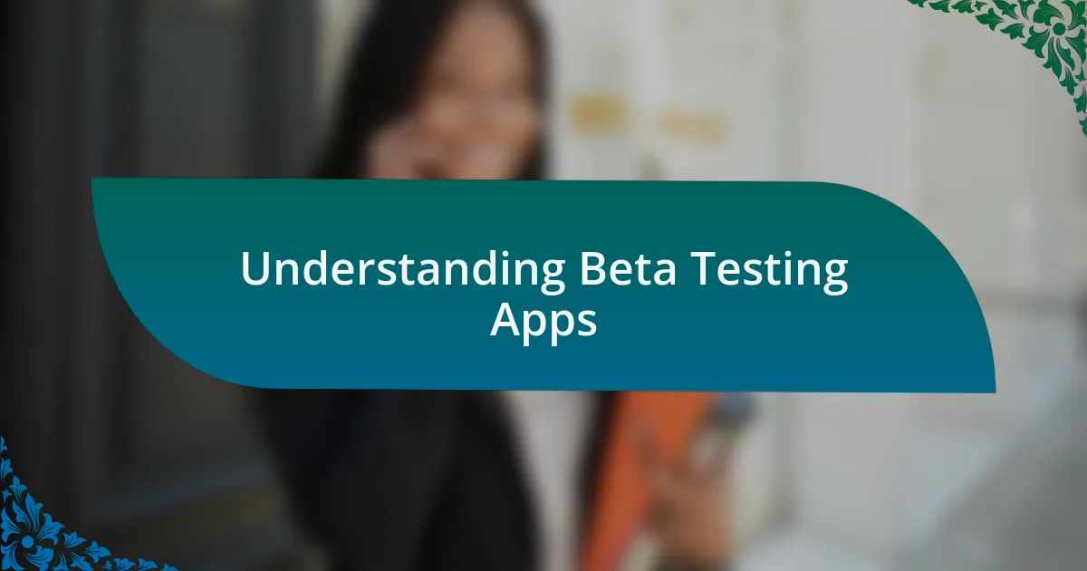 Understanding Beta Testing Apps