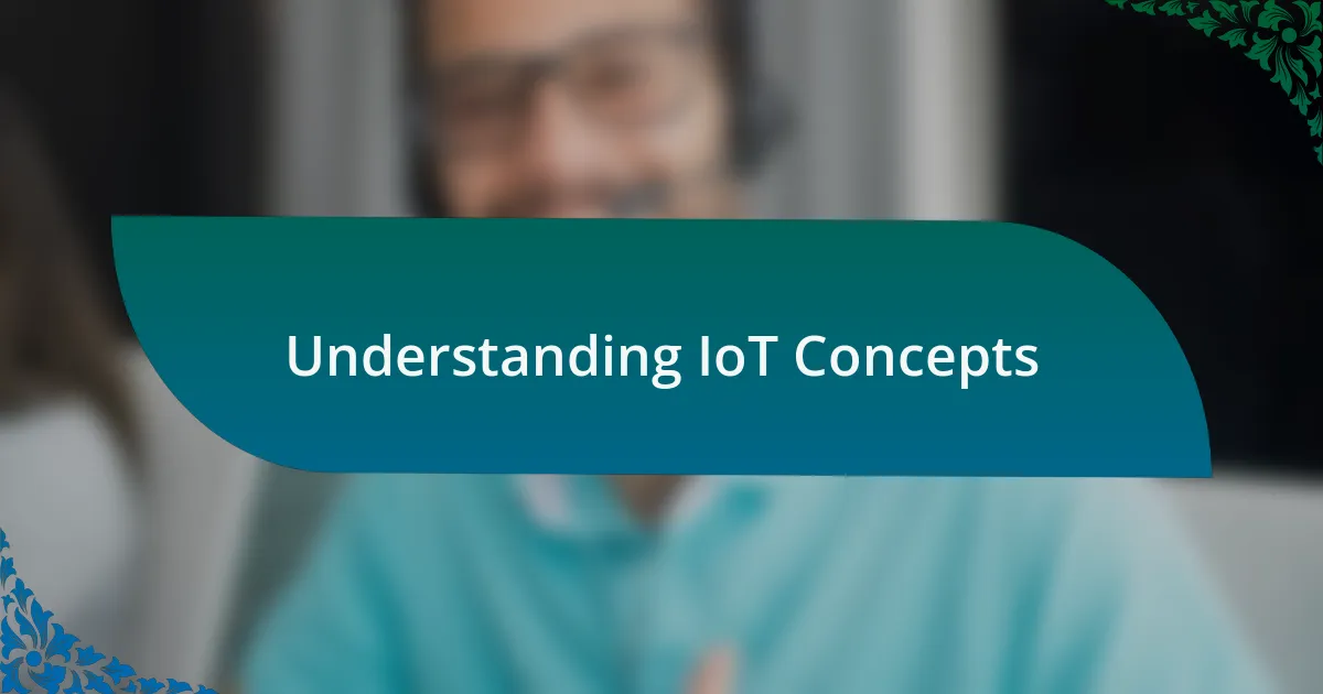 Understanding IoT Concepts