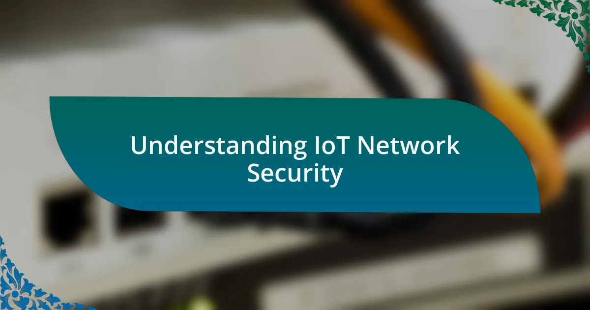 Understanding IoT Network Security